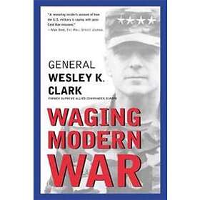 Wesley Clark: Waging Modern War