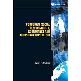 Petter Gottschalk: Corporate Social Responsibility, Governance And Reputation