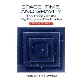 Robert M Wald: Space, Time, and Gravity