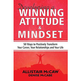 Allistair McCaw: Developing A Winning Attitude and Mindset: 50 Ways to Positivel