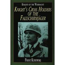 Franz Kurowski: Knights of the Wehrmacht: Crs Holders Fallschirmjager