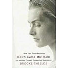 Brooke Shields: Down Came the Rain: My Journey Through Postpartum Depression