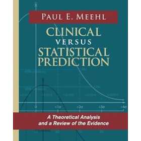 Paul E Meehl: Clinical Versus Statistical Prediction