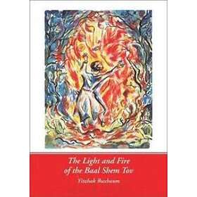 Yitzhak Buxbaum: The Light and Fire of the Baal Shem Tov