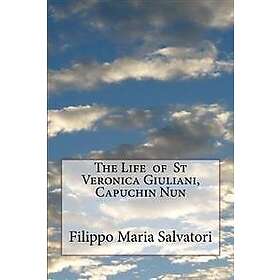 Filippo Maria Salvatori: The Life of St Veronica Giuliani, Capuchin Nun