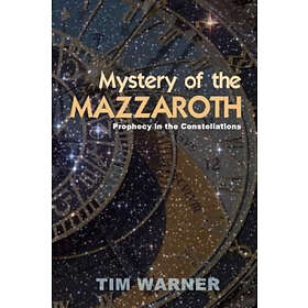 Tim Warner: Mystery of the Mazzaroth: Prophecy in Constellations