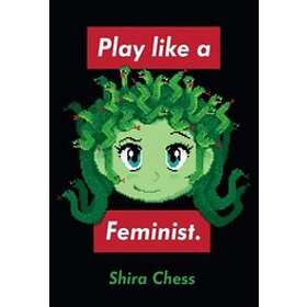 Shira Chess: Play like a Feminist.