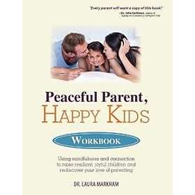 Markham Laura Markham: Peaceful Parent, Happy Kids Workbook