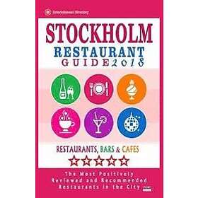 Henning M Larsson: Stockholm Restaurant Guide 2018: Best Rated Restaurants in Stockholm, Sweden 500 Restaurants, Bars and Cafés recommended 