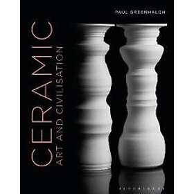 Paul Greenhalgh: Ceramic, Art and Civilisation