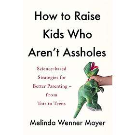 Melinda Wenner Moyer: How to Raise Kids Who Aren't Assholes