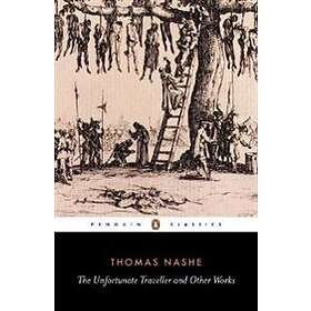 Thomas Nashe, J Steane: The Unfortunate Traveller and Other Works
