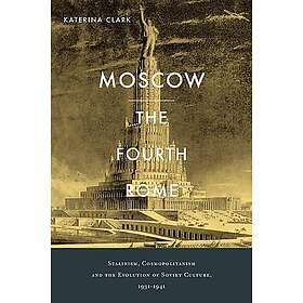 Katerina Clark: Moscow, the Fourth Rome