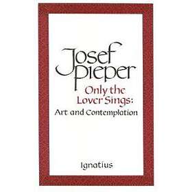 Josef Pieper: Only the Lover Sings