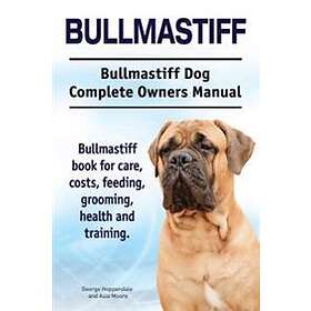 Asia Moore, George Hoppendale: Bullmastiff. Bullmastiff Dog Complete Owners Manual. book for care, costs, feeding, grooming, health and trai