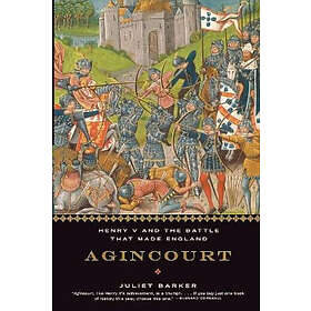 Juliet Barker: Agincourt: Henry V and the Battle That Made England