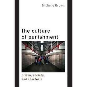 Michelle Brown: The Culture of Punishment