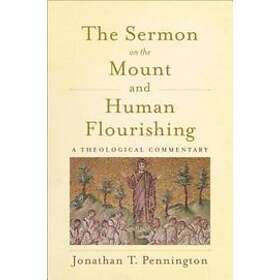 Jonathan T Pennington: The Sermon on the Mount and Human Flourishing