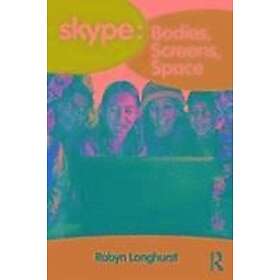 Robyn Longhurst: Skype: Bodies, Screens, Space