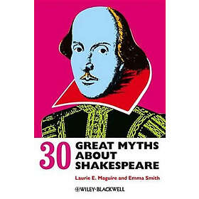 L Maguire: 30 Great Myths About Shakespeare