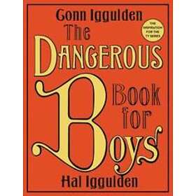 Conn Iggulden, Hal Iggulden: Dangerous Book For Boys