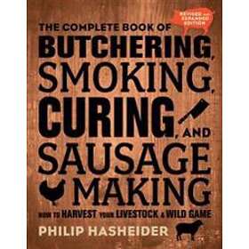Philip Hasheider: The Complete Book of Butchering, Smoking, Curing, and Sausage Making