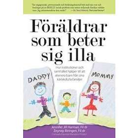 Zeynep Biringen Phd, Jennifer J Harman Phd: Föräldrar som beter sig illa: Hur institutioner och samhället hjälper till att alienera barn frå