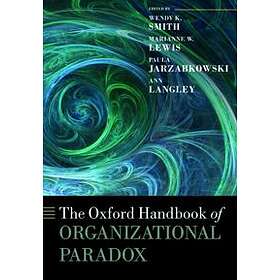 Wendy K Smith: The Oxford Handbook of Organizational Paradox