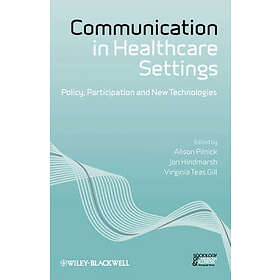 A Pilnick: Communication in Healthcare Settings Policy, Participation and New Technologies