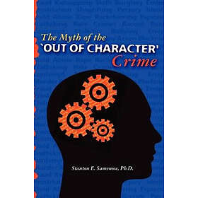 Stanton E Samenow Ph D: The Myth of the Out Character Crime