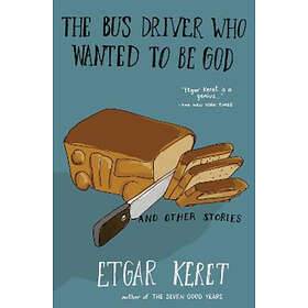 Etgar Keret: Bus Driver Who Wanted To Be God & Other Stories