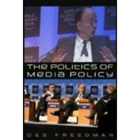 D Freedman: The Politics of Media Policy