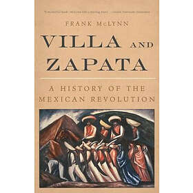 Frank McLynn: Villa and Zapata: A History of the Mexican Revolution