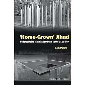 Samuel John Mullins: 'Home-grown' Jihad: Understanding Islamist Terrorism In The