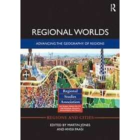 Martin Jones, Anssi Paasi: Regional Worlds: Advancing the Geography of Regions