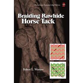 Robert L Woolery: Braiding Rawhide Horse Tack