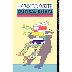 David B Pirie: How to Write Critical Essays
