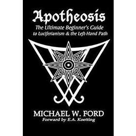 Michael Ford: Apotheosis The Ultimate Beginner's Guide to Luciferianism &; the Left-Hand Path