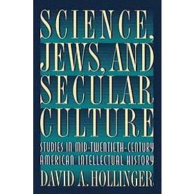 David A Hollinger: Science, Jews, and Secular Culture