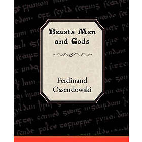 Ferdinand Ossendowski: Beasts Men and Gods