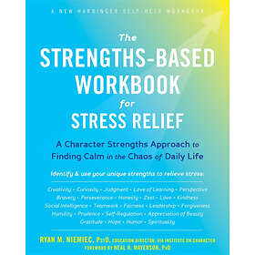 Ryan M Niemiec: The Strengths-Based Workbook for Stress Relief