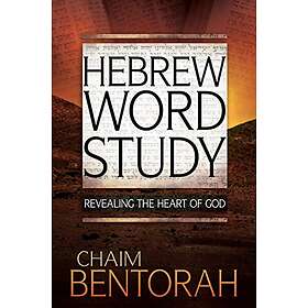 Chaim Bentorah: Hebrew Word Study, 1: Revealing the Heart of God
