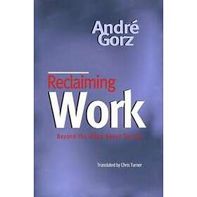 Gorz: Reclaiming Work Beyond the Wage-Based Society