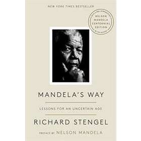 Richard Stengel: Mandela's Way: Lessons for an Uncertain Age