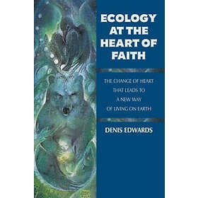 Denis Edwards: Ecology at the Heart of Faith