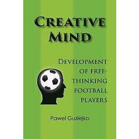 Pawel Guziejko: Creative Mind. Development of Free-Thinking Football Players