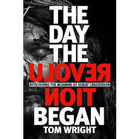 Tom Wright: The Day the Revolution Began