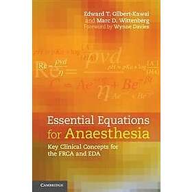 Edward T Gilbert-Kawai: Essential Equations for Anaesthesia