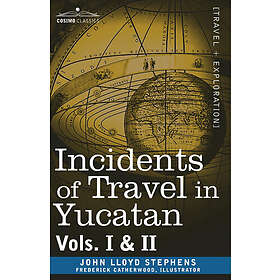 John Lloyd Stephens: Incidents of Travel in Yucatan, Vols. I and II