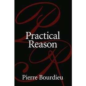Pierre Bourdieu: Practical Reason